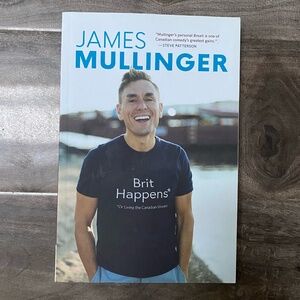 Brit Happens: Or Living the Canadian Dream by James Mullinger Paperback book